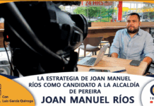 LA ESTRATEGIA DE JOAN MANUEL RÍOS COMO CANDIDATO A LA ALCALDÍA DE PEREIRA